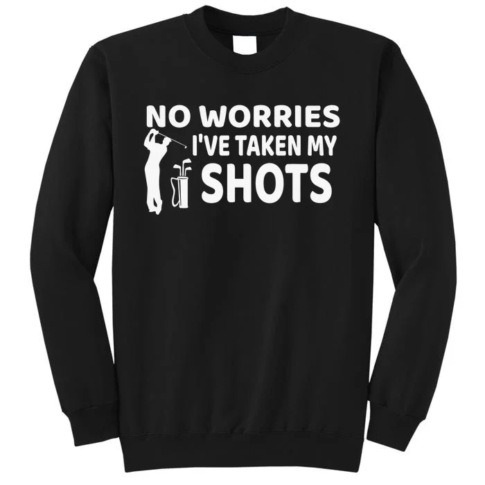 No Worries I’ve Taken My Shots Saying Funny Golf Player Sweatshirt