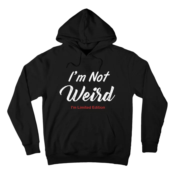 Not Weird IM Limited Edition Hoodie