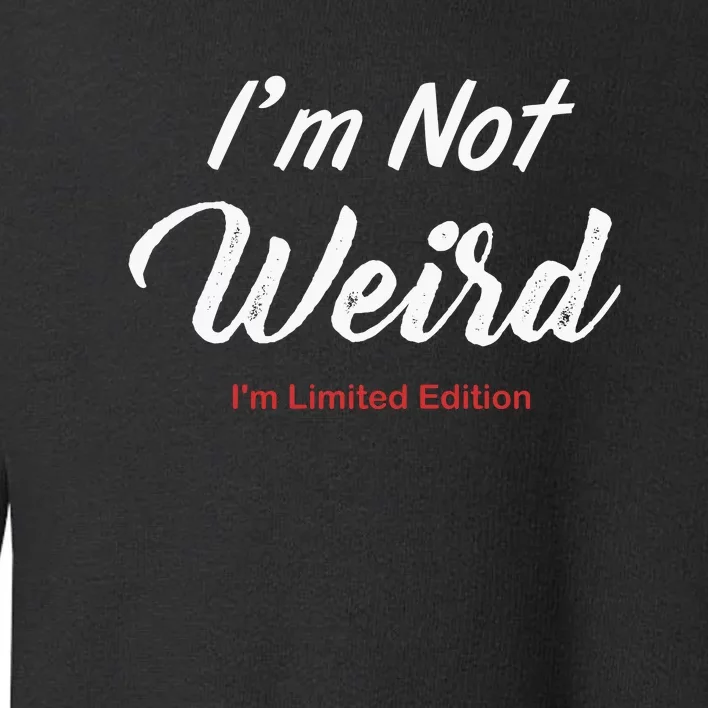 Not Weird IM Limited Edition Toddler Sweatshirt