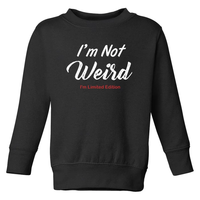 Not Weird IM Limited Edition Toddler Sweatshirt