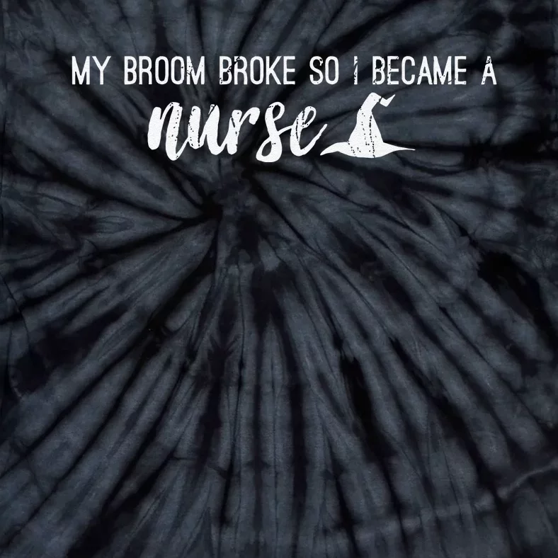 Nurse Witch My Broom Broke So I Became A Nurse Halloween Tie-Dye T-Shirt