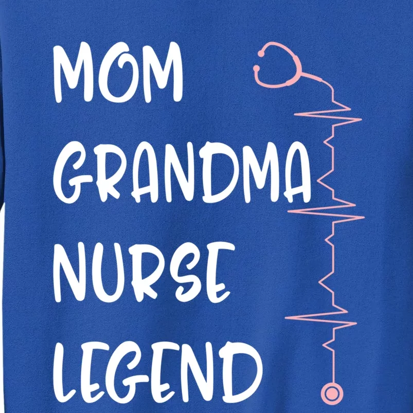 Nurses Week Mom Grandma Nurse Legend Mothers Day Retiret Cool Gift Tall Sweatshirt