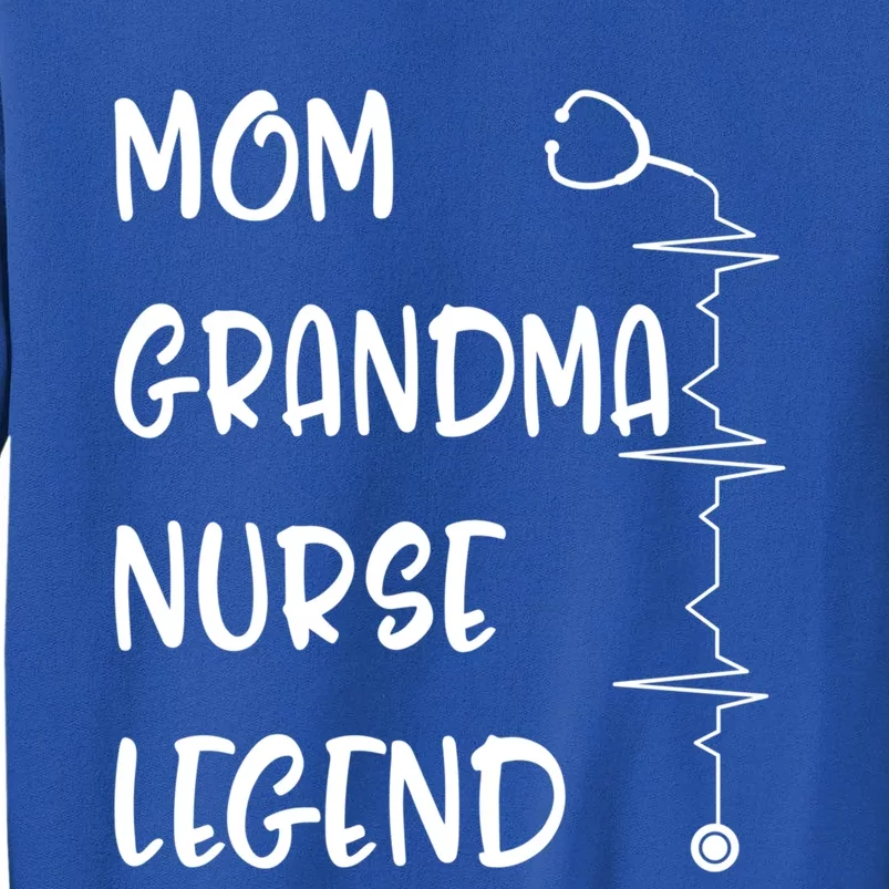 Nurses Week Mom Grandma Nurse Legend Mothers Day Retiret Gift Tall Sweatshirt