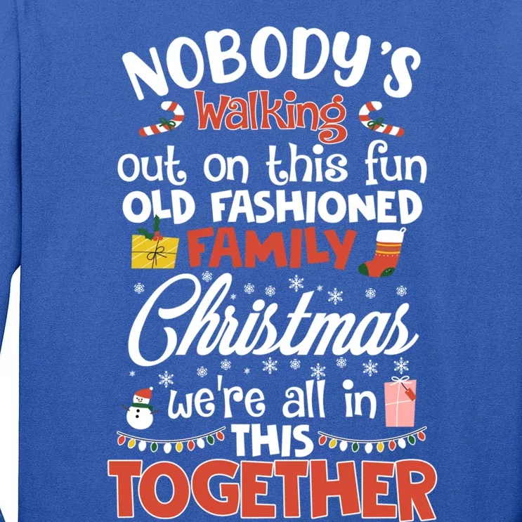 Nobody's Walking Out On This Fun Old Family Christmas Xmas Funny Gift Tall Long Sleeve T-Shirt