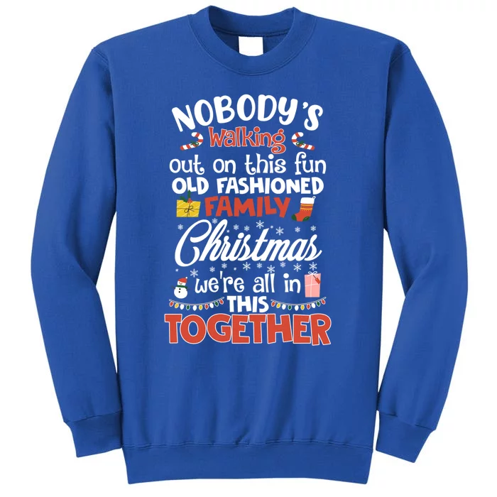 Nobody's Walking Out On This Fun Old Family Christmas Xmas Funny Gift Tall Sweatshirt