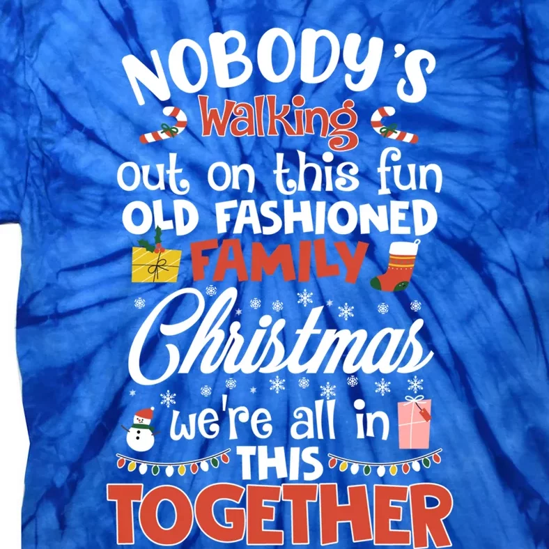 Nobody's Walking Out On This Fun Old Family Christmas Xmas Funny Gift Tie-Dye T-Shirt