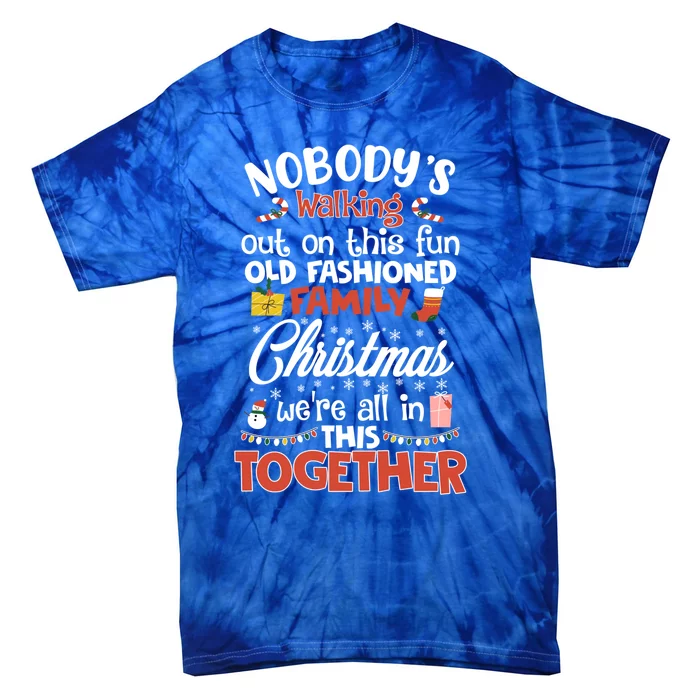 Nobody's Walking Out On This Fun Old Family Christmas Xmas Funny Gift Tie-Dye T-Shirt