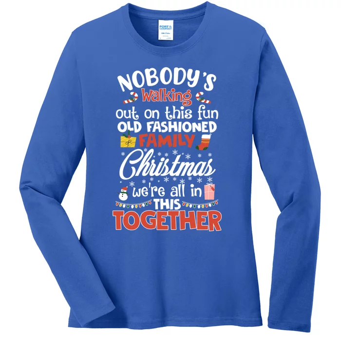 Nobody's Walking Out On This Fun Old Family Christmas Xmas Funny Gift Ladies Long Sleeve Shirt