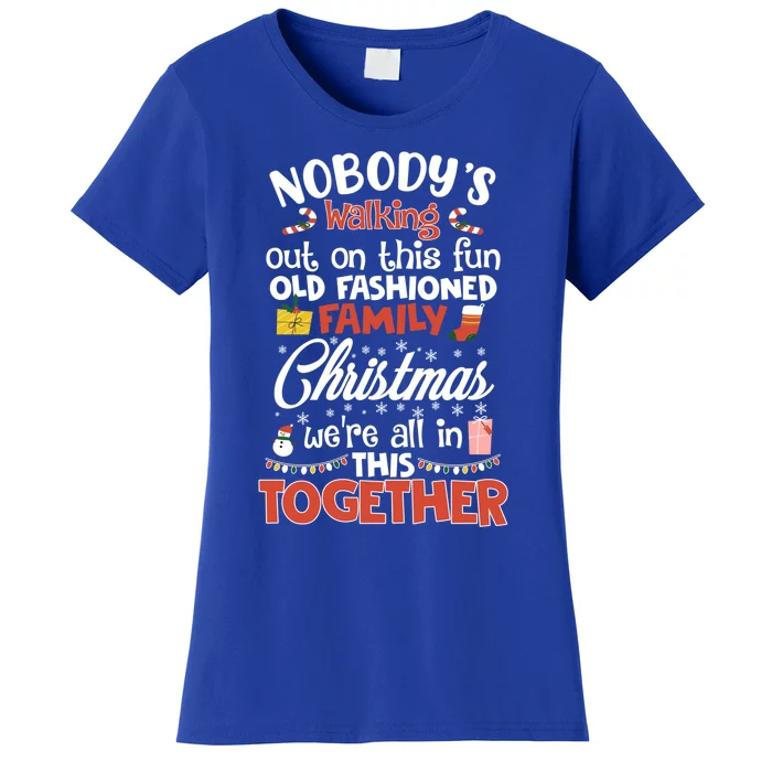 Nobody's Walking Out On This Fun Old Family Christmas Xmas Funny Gift Women's T-Shirt