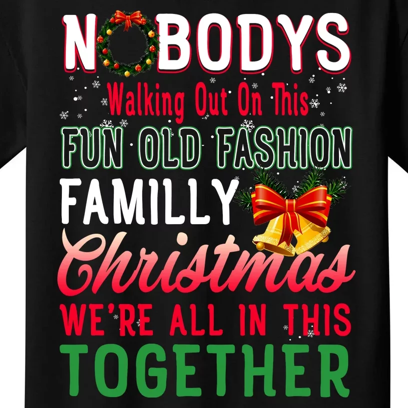 Nobody's Walking Out On This Fun Old Family Christmas Xmas Kids T-Shirt