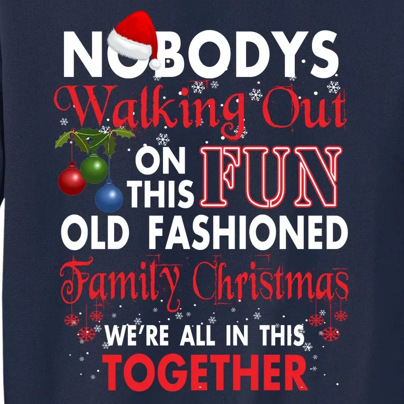 Nobody's Walking Out On This Fun Old Fashion Family Christmas Tall Sweatshirt