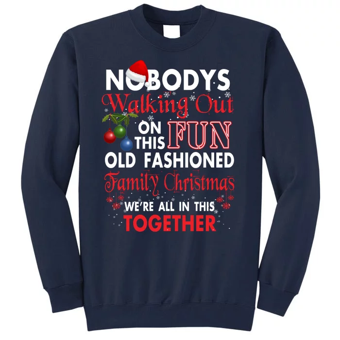 Nobody's Walking Out On This Fun Old Fashion Family Christmas Tall Sweatshirt