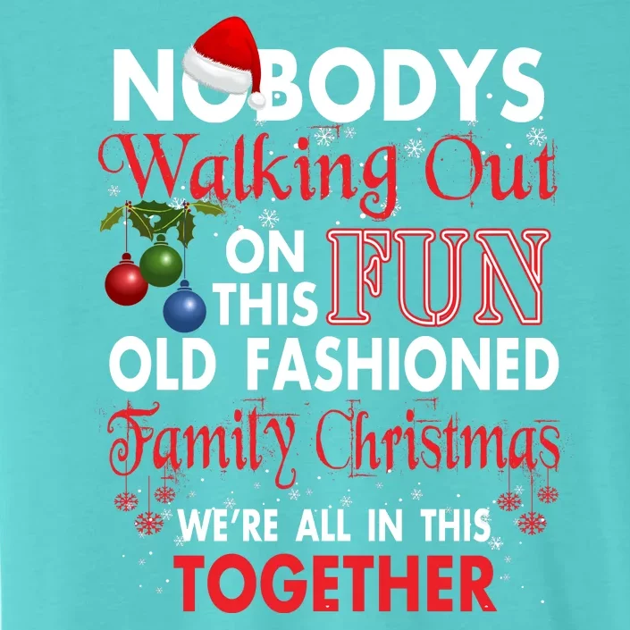 Nobody's Walking Out On This Fun Old Fashion Family Christmas ChromaSoft Performance T-Shirt