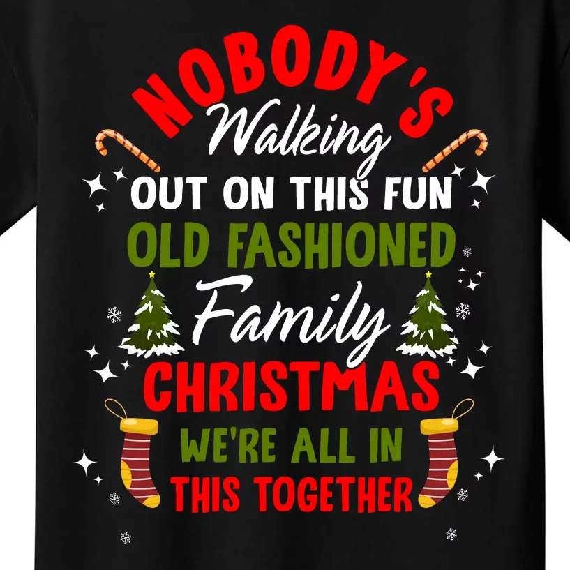 Nobody's Walking Out On This Fun Old Family Christmas Xmas Kids T-Shirt