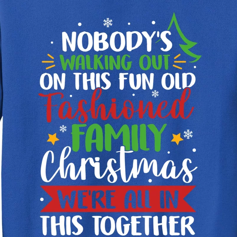 Nobody's Walking Out On This Fun Old Family Christmas Xmas Meaningful Gift Tall Sweatshirt