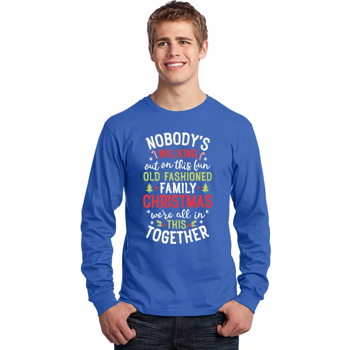 Nobody's Walking Out On This Fun Old Family Christmas Xmas Gift Long Sleeve Shirt