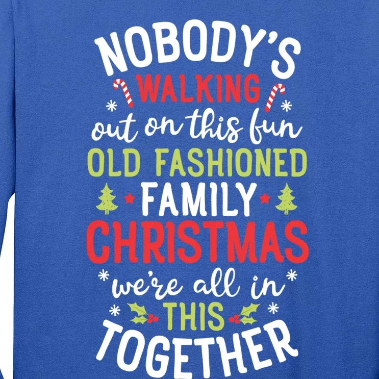 Nobody's Walking Out On This Fun Old Family Christmas Xmas Gift Long Sleeve Shirt