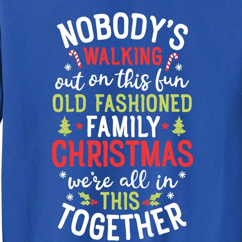 Nobody's Walking Out On This Fun Old Family Christmas Xmas Gift Tall Sweatshirt