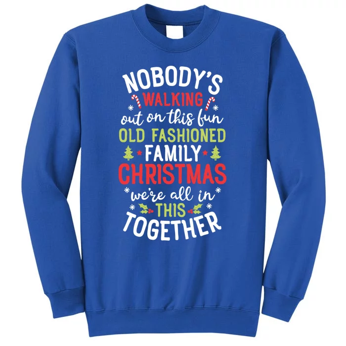 Nobody's Walking Out On This Fun Old Family Christmas Xmas Gift Tall Sweatshirt