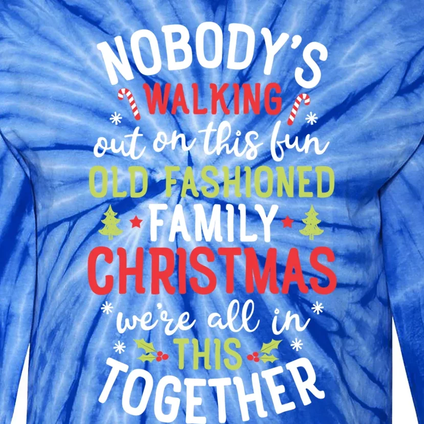 Nobody's Walking Out On This Fun Old Family Christmas Xmas Gift Tie-Dye Long Sleeve Shirt