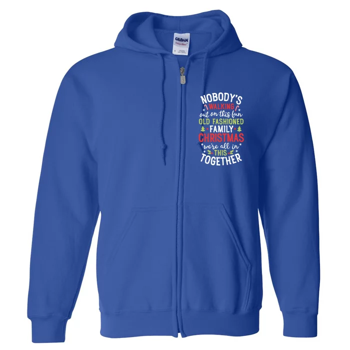 Nobody's Walking Out On This Fun Old Family Christmas Xmas Gift Full Zip Hoodie