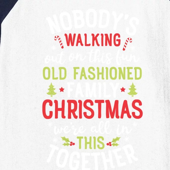 Nobody's Walking Out On This Fun Old Family Christmas Xmas Gift Baseball Sleeve Shirt