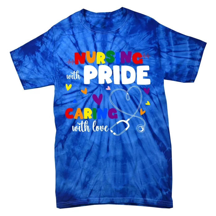 Nursing With Pride Caring With Love Lgbt Nurse Gift Tie-Dye T-Shirt