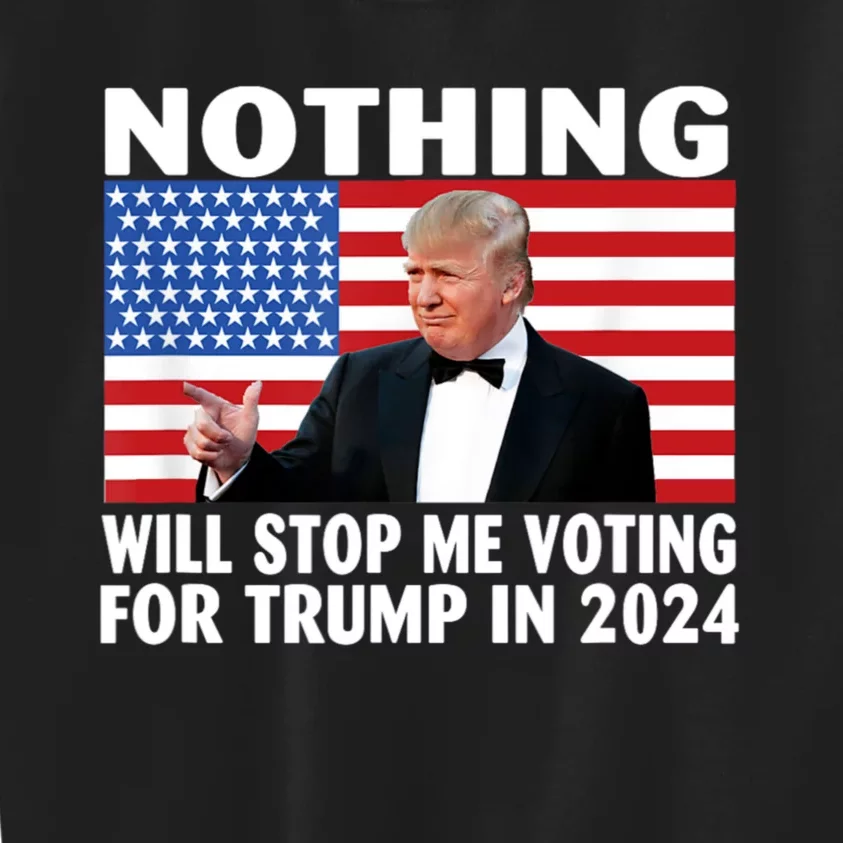 Nothing Will Stop Me Voting For Trump In 2024 Kids Sweatshirt