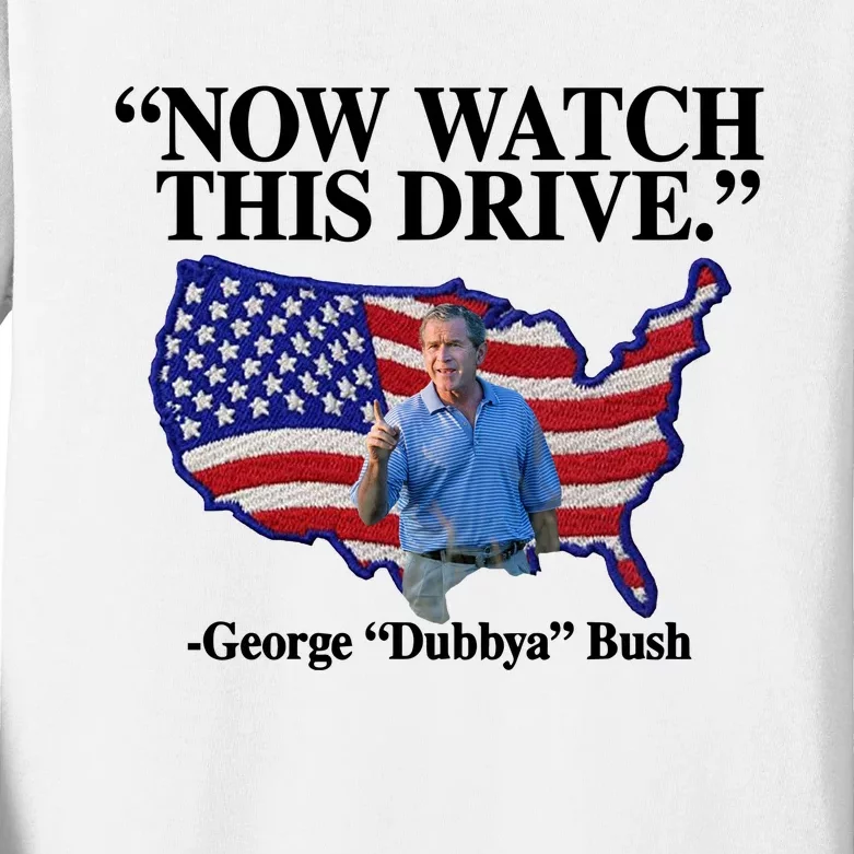 Now Watch This Drive George Dubbya Bush Kids Long Sleeve Shirt