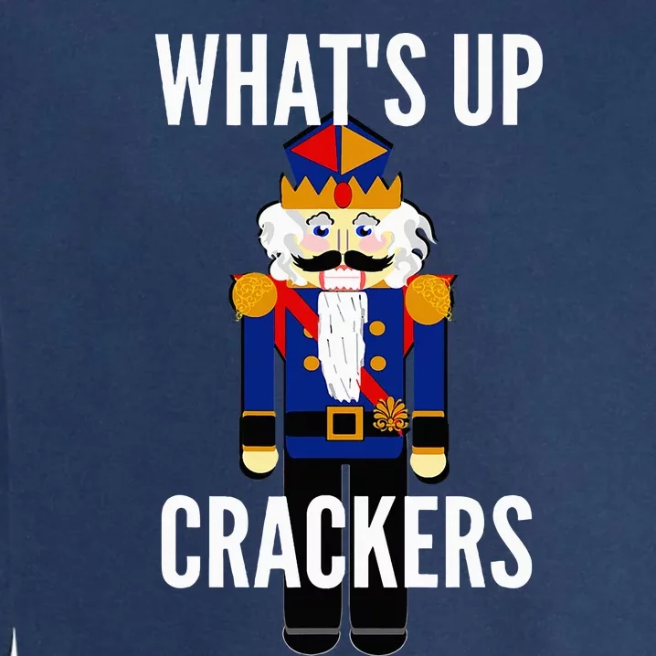 Nutcracker  WhatS Up Crackers Christmas Holiday Garment-Dyed Sweatshirt