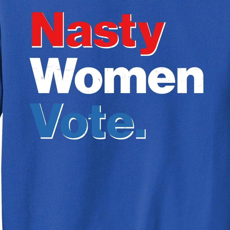 Nasty Women Vote Tall Sweatshirt