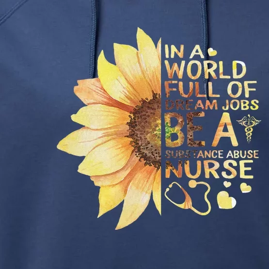 Nurses Week World Full Of Dream Job Be Substance Abuse Nurse Performance Fleece Hoodie