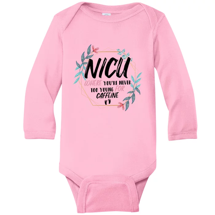 Nicu Where Youre Never Too Young For Caffeine Nicu Nurse Cool Gift Baby Long Sleeve Bodysuit