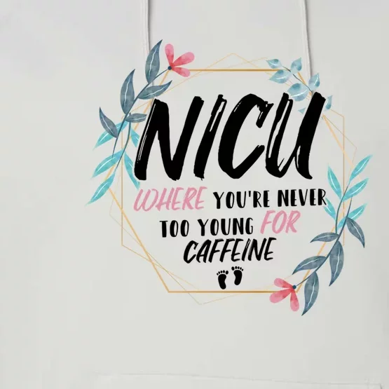 Nicu Where Youre Never Too Young For Caffeine Nicu Nurse Cool Gift Performance Fleece Hoodie