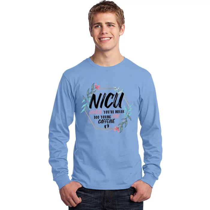 Nicu Where Youre Never Too Young For Caffeine Nicu Nurse Cool Gift Long Sleeve Shirt