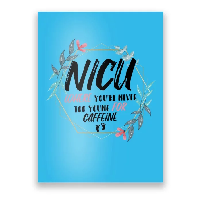 Nicu Where Youre Never Too Young For Caffeine Nicu Nurse Cool Gift Poster