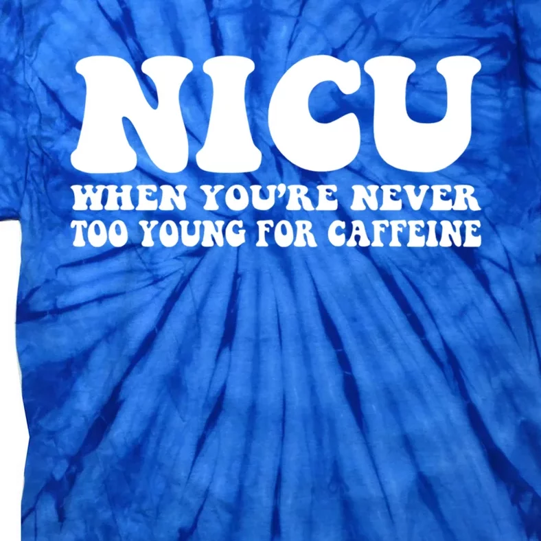 Nicu When Youre Never Too Young For Caffeine Nurse Coffee Cute Gift Tie-Dye T-Shirt