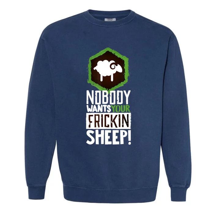 Nobody Wants Your Sheep Funny Gift Board Game Geek Nerd Fan Joke Gift Garment-Dyed Sweatshirt