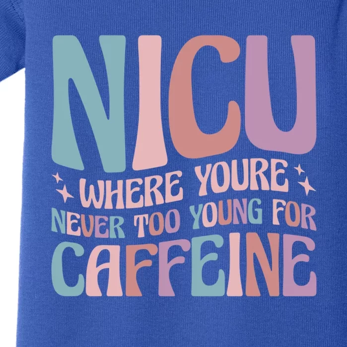 Nicu Where Youre Never Too Young For Caffeine Nicu Nurse Gift Baby Bodysuit