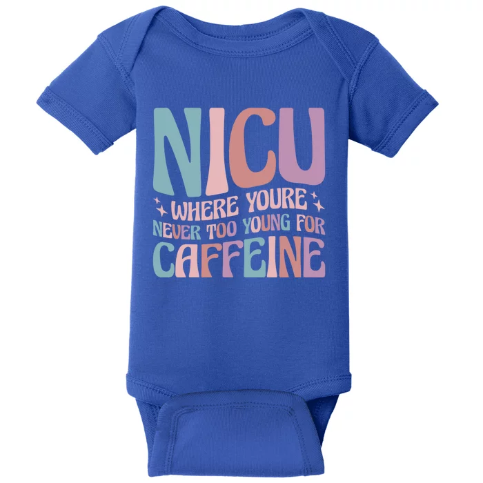 Nicu Where Youre Never Too Young For Caffeine Nicu Nurse Gift Baby Bodysuit