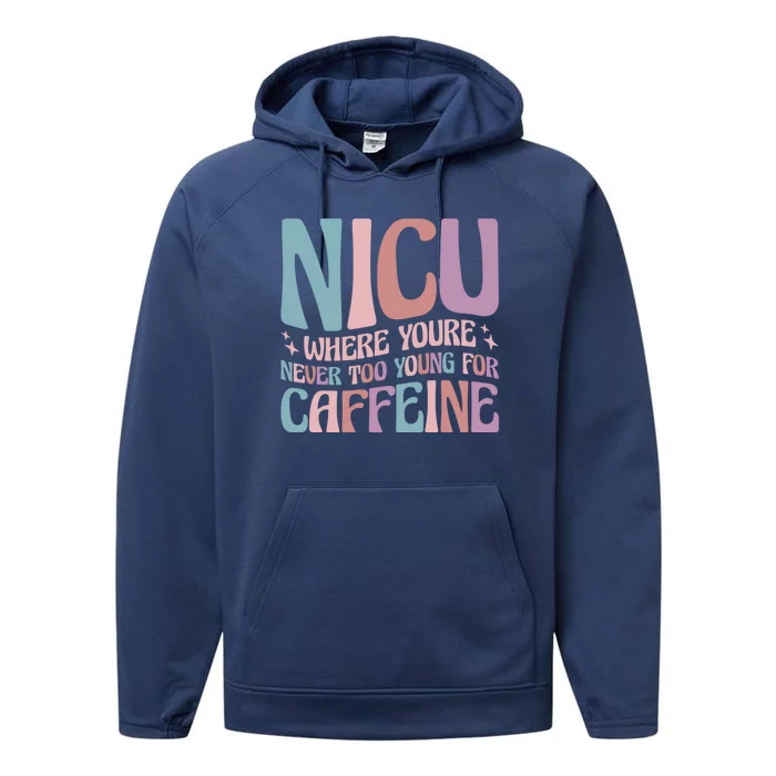 Nicu Where Youre Never Too Young For Caffeine Nicu Nurse Gift Performance Fleece Hoodie