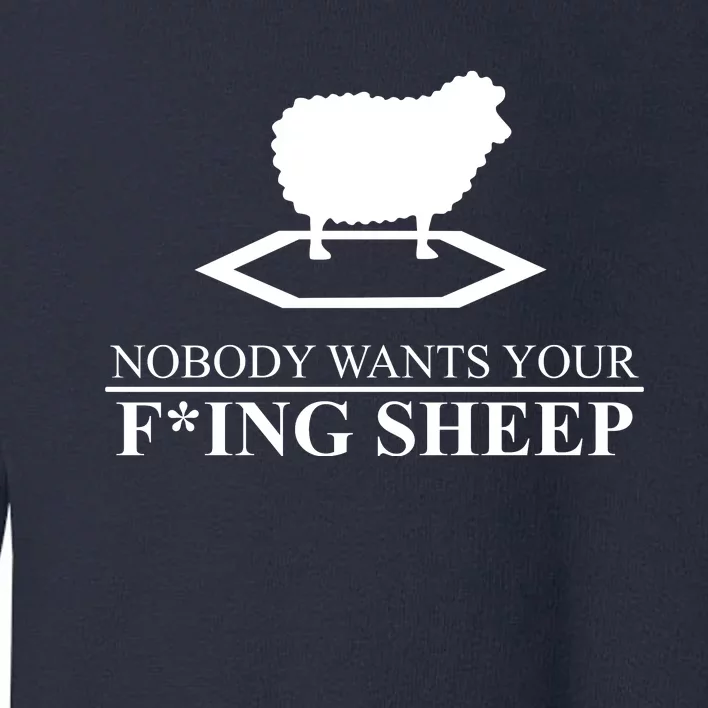 Nobody Wants Your Fucking Sheep Toddler Sweatshirt