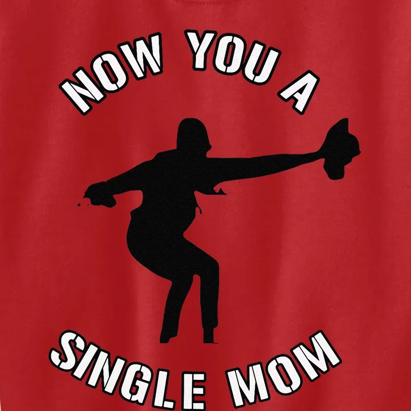 Now You A Single Mom Mother Day Kids Sweatshirt