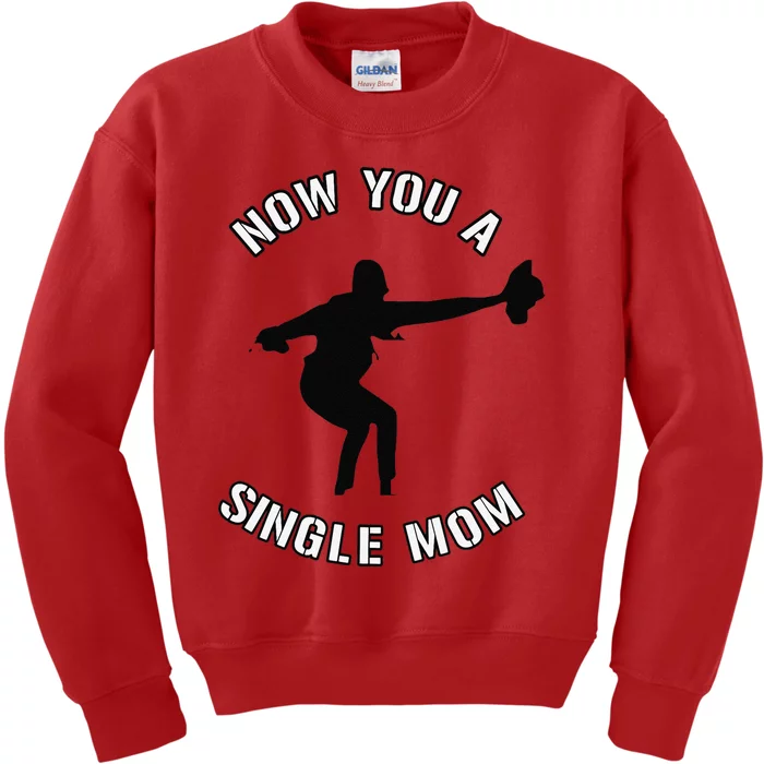 Now You A Single Mom Mother Day Kids Sweatshirt