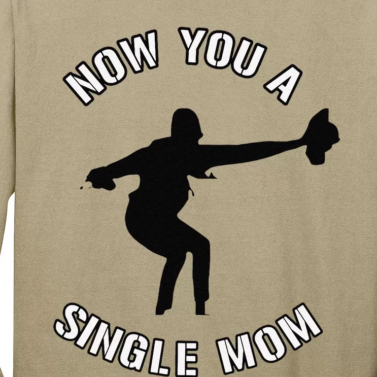 Now You A Single Mom Mother Day Long Sleeve Shirt