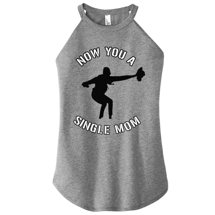 Now You A Single Mom Mother Day Women’s Perfect Tri Rocker Tank