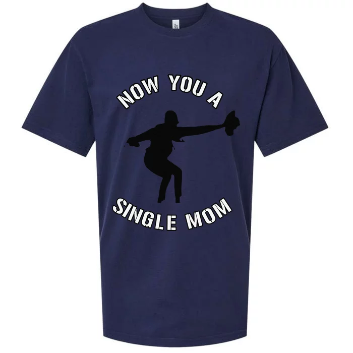 Now You A Single Mom Mother Day Sueded Cloud Jersey T-Shirt