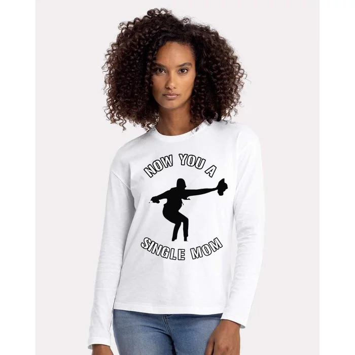 Now You A Single Mom Mother Day Womens Cotton Relaxed Long Sleeve T-Shirt