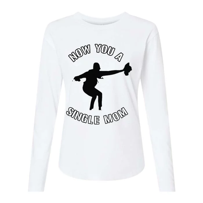 Now You A Single Mom Mother Day Womens Cotton Relaxed Long Sleeve T-Shirt