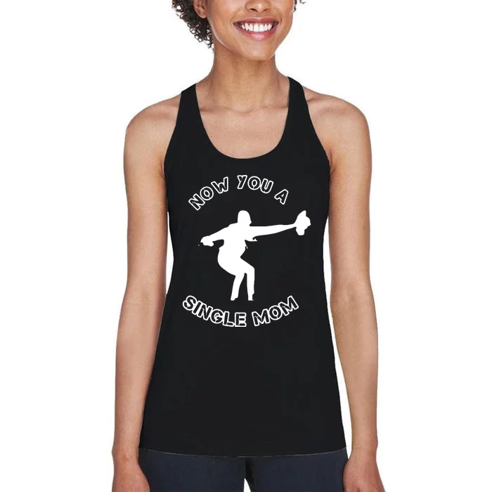 Now You A Single Mom Women's Racerback Tank